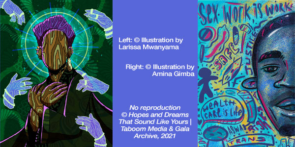 Hopes and Dreams that Sound Like Yours: Stories of Queer Activism in Sub-Saharan Africa. ? Taboom Media & GALA Queer Archive, 2021 | Illustrations by Larissa Mwanyama and Amina Gimba