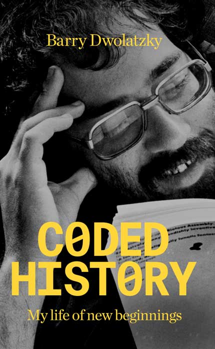 Professor Barry Dwolatzky's memoir: Coded History - A life of new beginnings